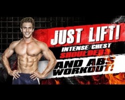 Just Lift! Intense Chest, Shoulders & ABS! (Muscle Gain)