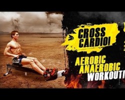Cross Cardio!- Aerobic & Anaerobic Workout!