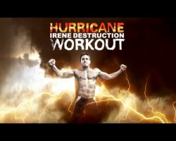 Hurricane Irene DESTRUCTION Workout!