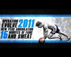 Operation EVOLVE: 2011-  New Year Annihilation “15 Minutes of FAME & SWEAT”
