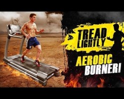 Tread Lightly- Aerobic Burner!