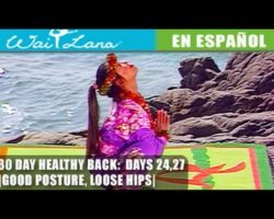30 Day Yoga Healthy Back | Wai Lana- Days 24,27: Good Posture- Buena postura, apertura de caderas